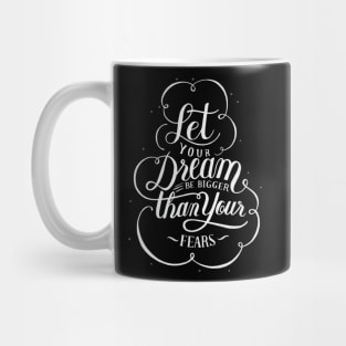 Let Your Dream Be Bigger than your Fears Mug